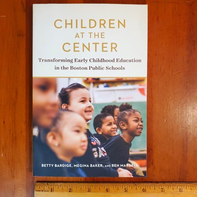 Children at the Center Transforming Childhood Education Boston Public Schools 