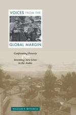 Voices from the Global Margin : Confronting Poverty And Inventing New Lives i...