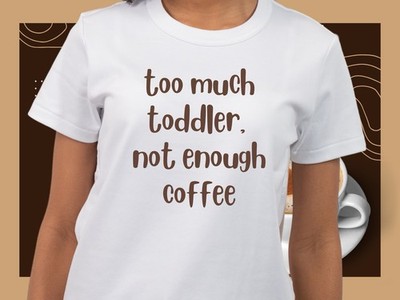 Too Much Toddler Not Enough Coffee Shirt | Funny Mom Life T-Shirt | Parenthood T