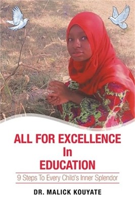 All for Excellence in Education: 9 Steps to Every Child's Inner Splendor (Paperb