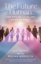 The Future Human: New Ways of Living and Being on Earth by Lee Harris Paperback 