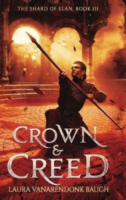 Crown & Creed (Shard of Elan The) by Baugh, Laura Vanarendonk