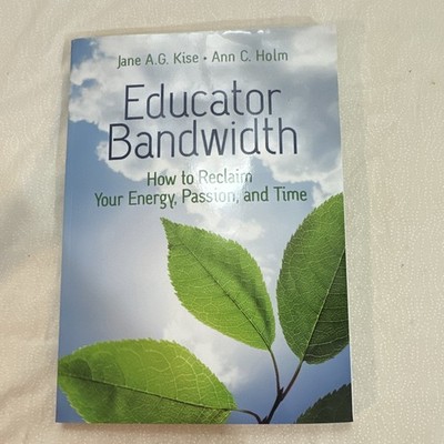 Educator Bandwidth Jane A.G. Kise Ann C. Holm PB ASCD 2020 Online Guide