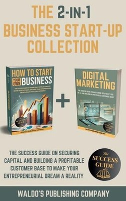 The 2-in-1 Business Start-Up Collection: The Success Guide on Securing Capital a