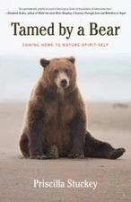 Tamed By a Bear: Coming Home to Nature-Spirit-Self, Stuckey, Priscilla, Excellen