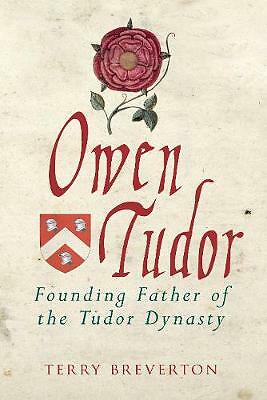 Owen Tudor: Founding Father of the Tudor Dynasty by Terry Breverton (Hardback)