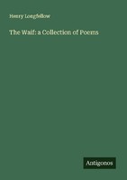 The Waif: A Collection Of Poems Henry Longfellow