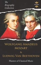 WOLFGANG AMADEUS MOZART AND LUDWIG VAN BEETHOVEN: Masters of Classical Music. T,