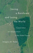 SAVING A RAIN FOREST AND LOSING THE WORLD: Conservation and Displacement in the