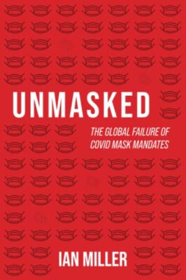 Unmasked: The Global Failure of COVID Mask Mandates by Ian Miller NEW EXPEDITED