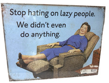 Stop Hating Lazy People We didnt do Tin Sign Ephemera 12.5" x 16" Made in USA