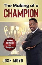 The Making of a Champion: The key strategies of a conqueror by Josh Moyo Paperba
