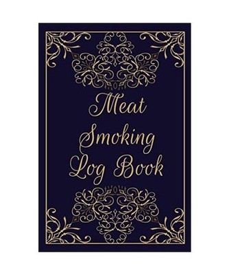 Meat Smoking Log Book: Journal for Meat, Temperatures, Wood, Preparations and Sa