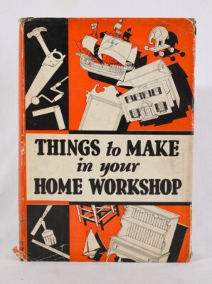 Things to Make in Your Home Workshop by Arthur Wakeling, 1930 HC, G