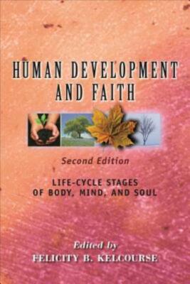Human Development And Faith (Second Edition): Life-Cycle Stages Of Body, Mi...