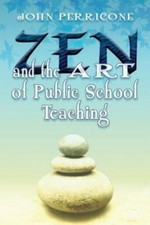 Zen and the Art of Public School Teaching 9781495158827 by Perricone, John