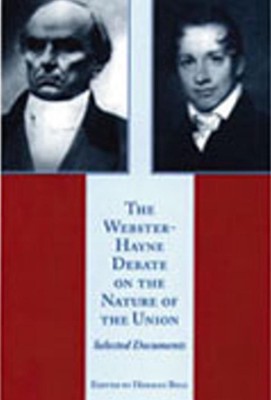 Webster-Hayne Debate on the Nature of the Union: Selected Documents by Herman Be