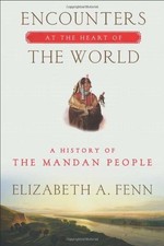 ENCOUNTERS AT THE HEART OF THE WORLD: A HISTORY OF THE By Elizabeth A. Fenn *VG*