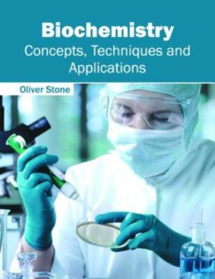 Biochemistry: Concepts, Techniques And Applications