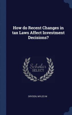 Dryden - How do Recent Changes in tax Laws Affect Investment Decisions - X555z
