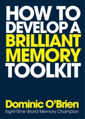 How to Develop a Brilliant Memory Toolkit: Tips, Tricks and Techniques to Rememb