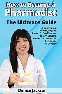 How to Become a Pharmacist The Ultimate Guide Job Descr -  NEW Denise Jackson 20