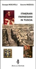 G. MOSCATELLI G. MAZZUOLI ITINERARI FARNESIANI IN TUSCIA 2010 PRIMA EDIZIONE