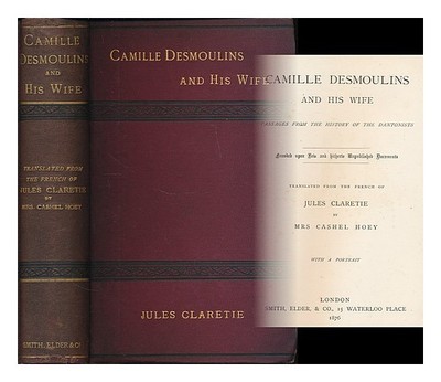 Claretie, Jules (1840-1913) Camille Desmoulins And His Frau Passages From The H