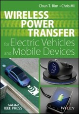 Wireless Power Transfer for Electric Vehicles and Mobile Devices by Chun T. Rim