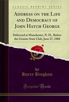 Address on the Life and Democracy of John Hatch George (Classic Reprint)