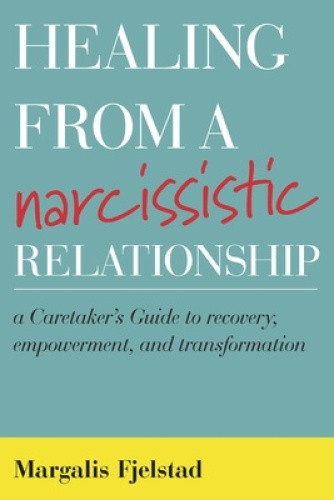 Healing from a Narcissistic Relationship: A Caretaker's Guide to ...