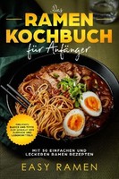 Das Ramen Kochbuch FüR AnfäNger Mit 50 Einfachen Und Leckeren Rezepten, Eas ...