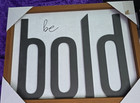 New Framed Wall Art Plaque Decorative Sign Wood "BE BOLD" 12X16 WHITE BLACK WOOD