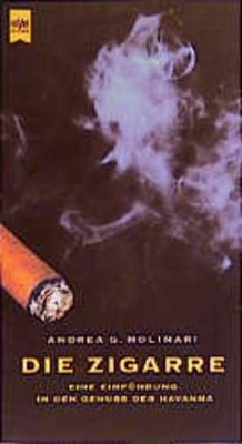 Die Zigarre. Eine Einführung in den Genuss der Havanna Molinari, Andrea G.: