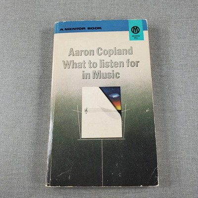 What to Listen for in Music Aaron Copland 1957 Revised Edition Fiction Mentor