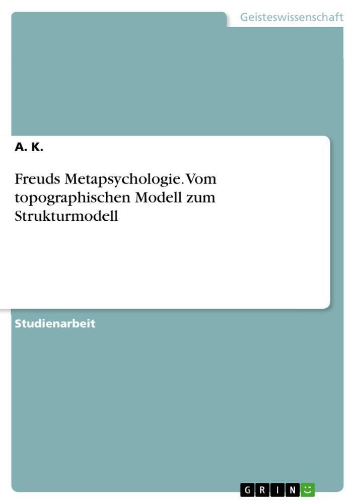 A. K. | Freuds Metapsychologie. Vom Topographischen Modell Zum
