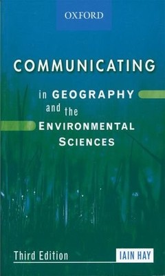 COMMUNICATING IN GEOGRAPHY AND THE ENVIRONMENTAL SCIENCES By Iain Hay EXCELLENT