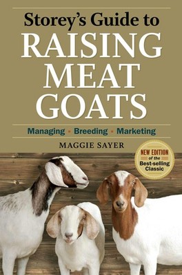 Storey's Guide to Raising Meat Goats, 2nd Edition: Managing, Breeding, Marke...
