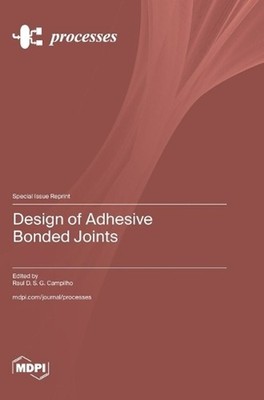 Design of Adhesive Bonded Joints by Raul D.S.G. Campilho Hardcover Book