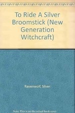 To Ride a Silver Broomstick, New Generation Witchcraft, Silver RavenWolf,