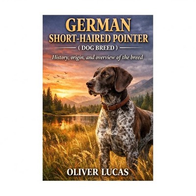 German Short-Haired Pointer ( Dog Breed ): History, origin, and overview of t...