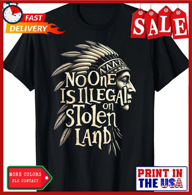 Native Americans No One Is Illegal on Stolen Land T-Shirt , Unisex Tee