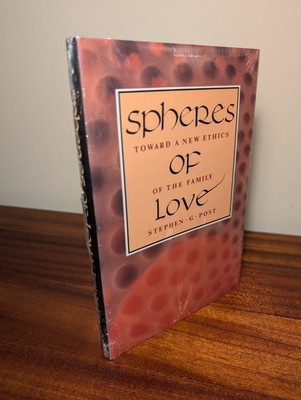 Spheres of Love: Toward a New Ethics of the Family - Stephen G. Post - New HC