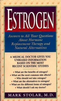 Estrogen: Answers to All Your Questions About Hormone Replacement Therapy and...