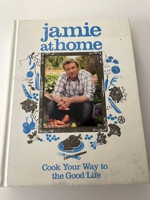 Jamie at Home : Cook Your Way to the Good Life Hardcover - Jamie Oliver