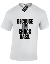 BECAUSE CHUCK BASS MENS UNISEX T SHIRT S-5XL GOSSIP GIRL ED WESTWICK CHUCK BLAIR
