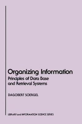 Organizing Information: Principles of Data Base and Retrieval Systems (Library &