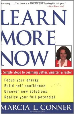 Learn More Now: 10 Simple Steps to Learning Better, Smarter, and Faster - Conner