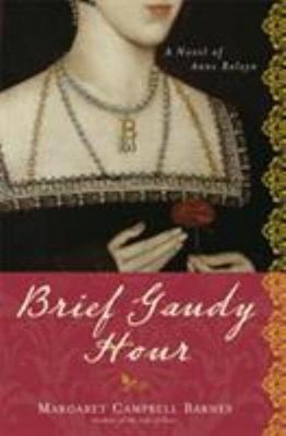 Brief Gaudy Hour : A Novel of Anne Boleyn Paperback Margaret Camp