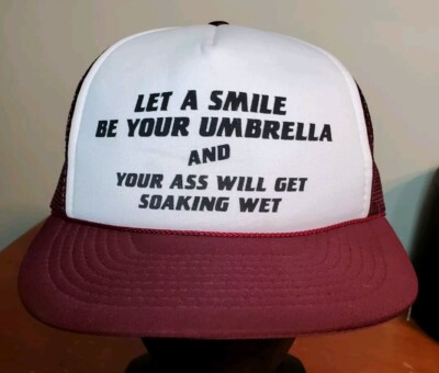 VTG Let A Smile Be Your Umbrella And Your Ass Will Get Soaking Wet Trucker Hat